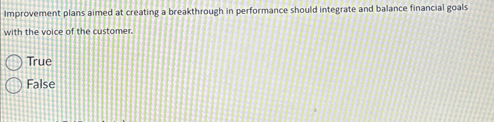  Improvement plans aimed at creating a breakthrough in performance should integrate