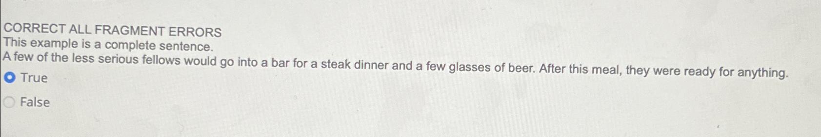  CORRECT ALL FRAGMENT ERRORS This example is a complete sentence. A