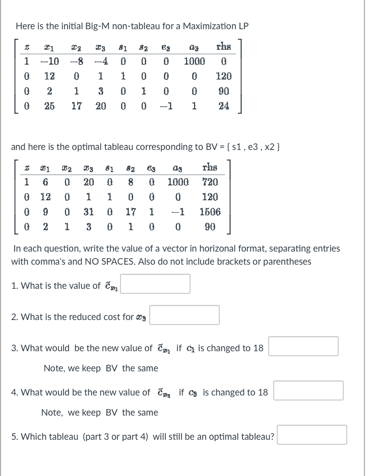  Here is the initial Big-M non-tableau for a Maximization LP z1000x11012225x280117x341320s10100s20010e30001a31000001rhs012090z4