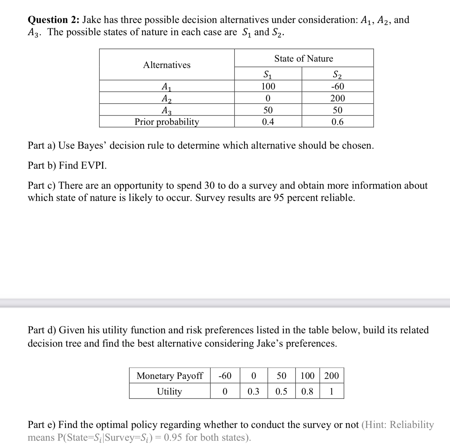 Question 2: Jake has three possible decision alternatives under consideration: A1,A2,