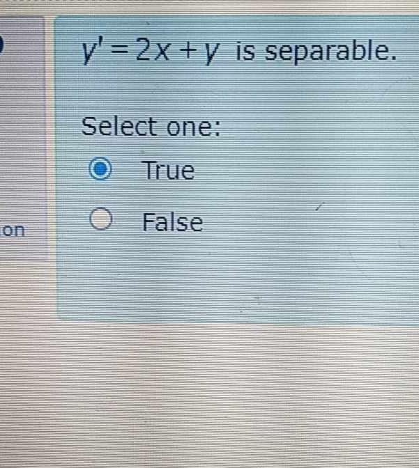  y'=2x+y is separable. Select one: True False 
