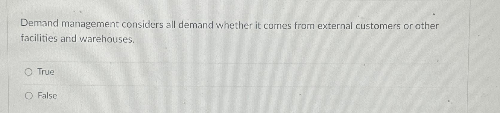  Demand management considers all demand whether it comes from external customers