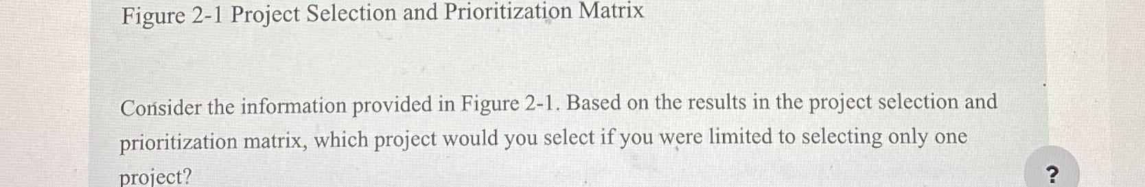  Figure 2-1 Project Selection and Prioritization Matrix Consider the information provided