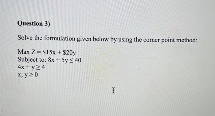  Solve the formulation given below by using the corner point method: