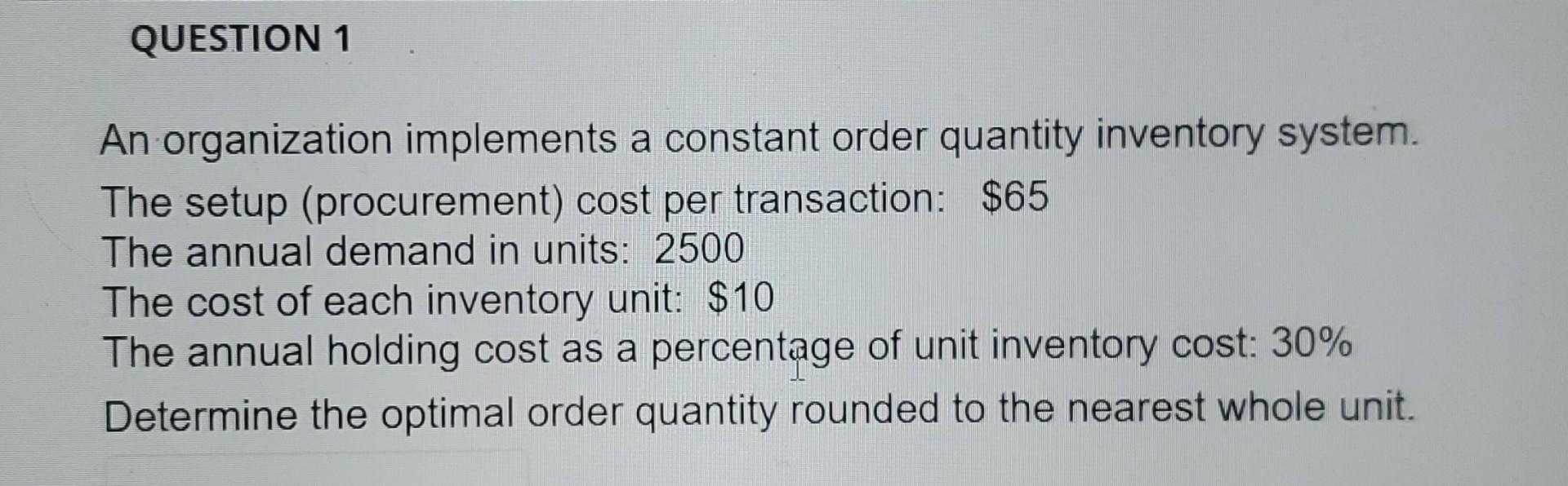  An organization implements a constant order quantity inventory system. The setup