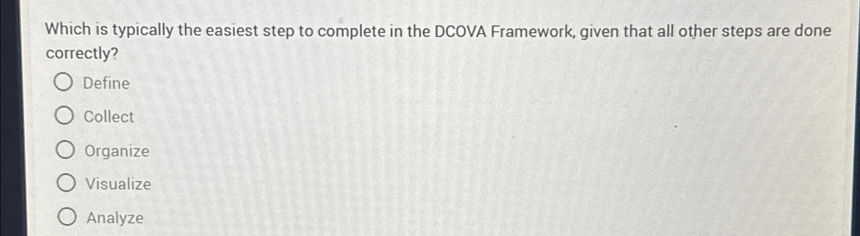  Which is typically the easiest step to complete in the DCOVA