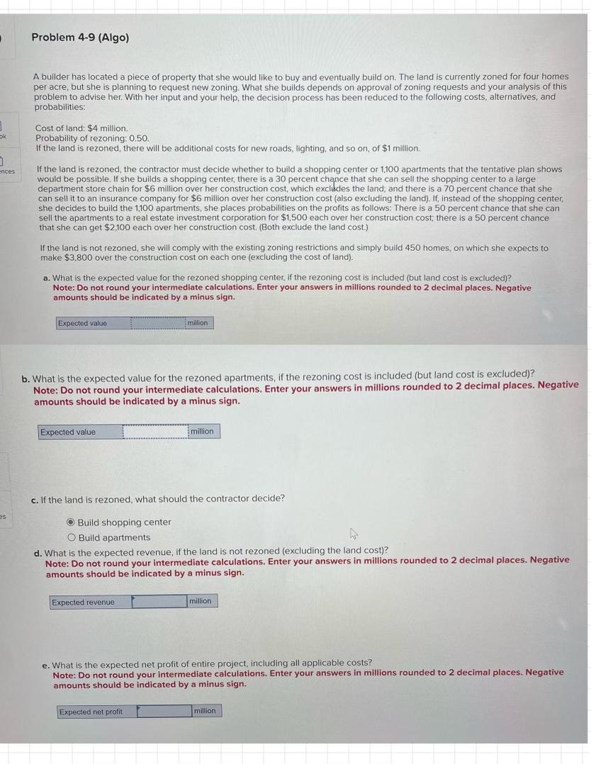  Problem 4-9(Algo) A builder has located a piece of property that