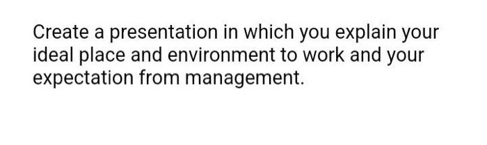  Create a presentation in which you explain your ideal place and