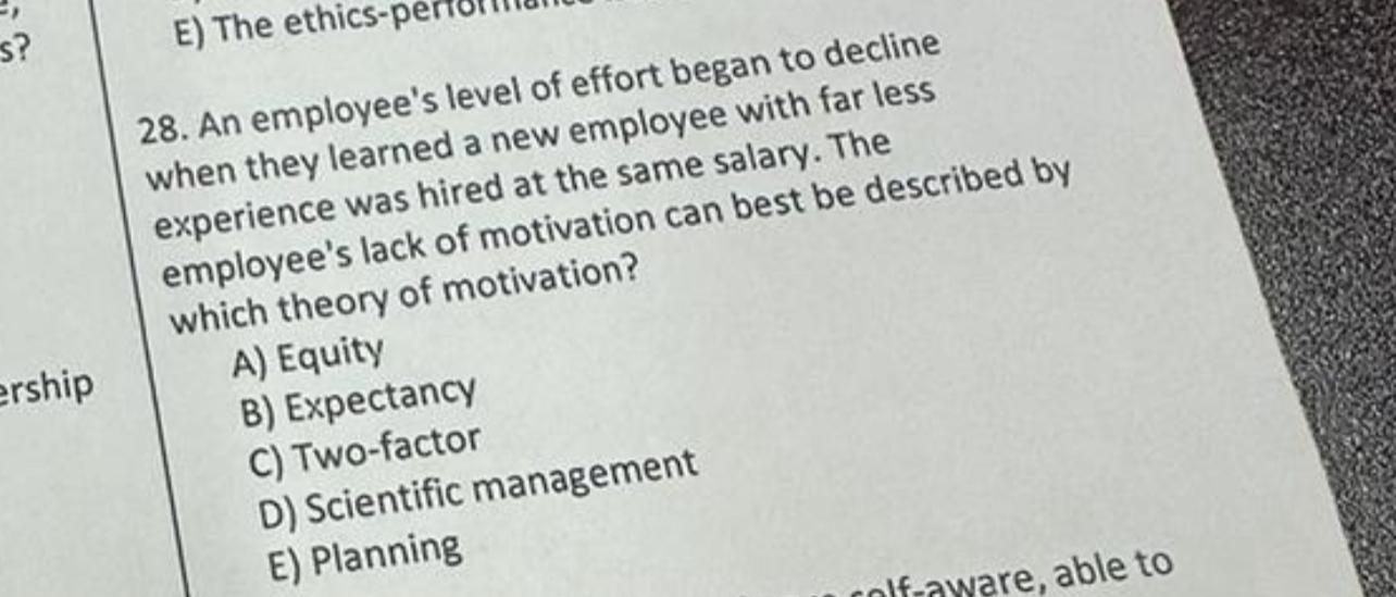  E) The ethics-p 28. An employee's level of effort began to