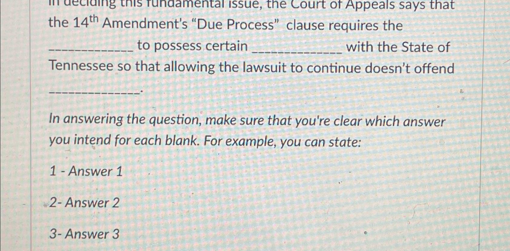  the 14th Amendment's "Due Process" clause requires the to possess certain