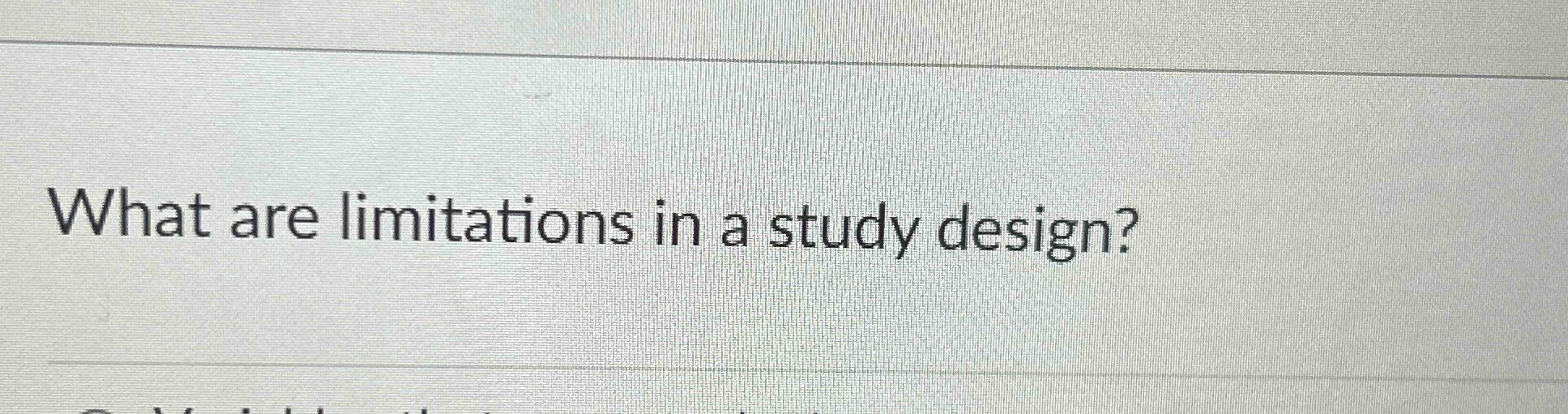  What are limitations in a study design? 