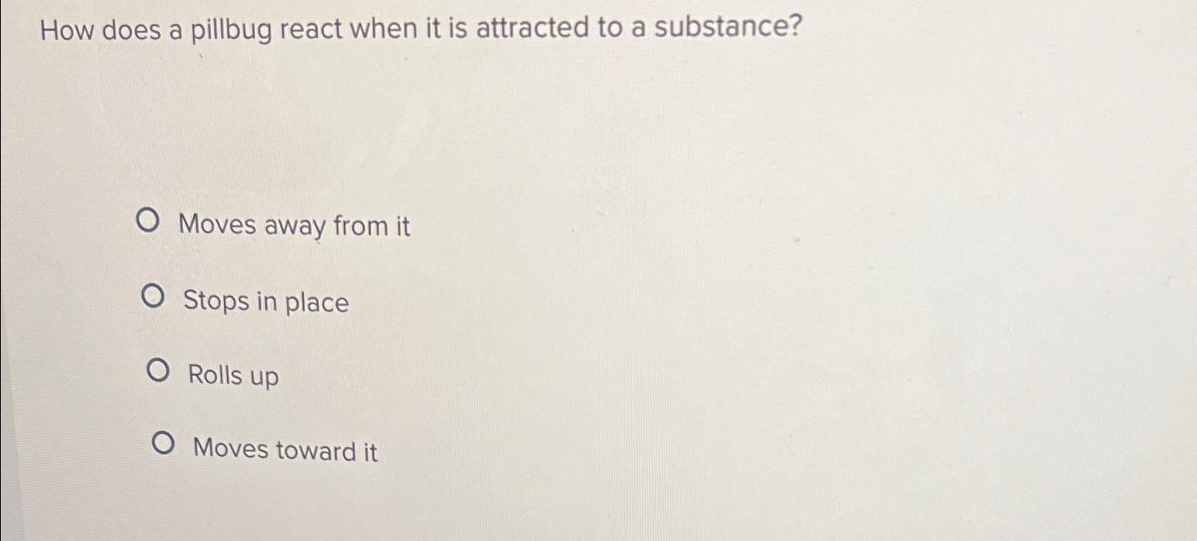  How does a pillbug react when it is attracted to a