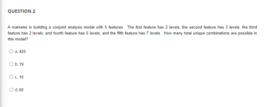  A marketer is building a conjoint analysis model with 5 features.