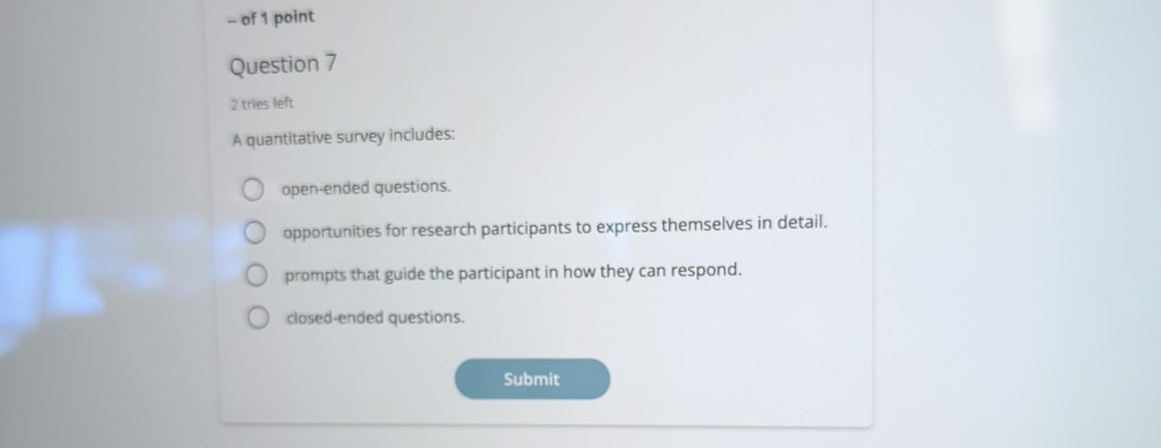  of 1 point Question 7 2 tries left A quantitative survey