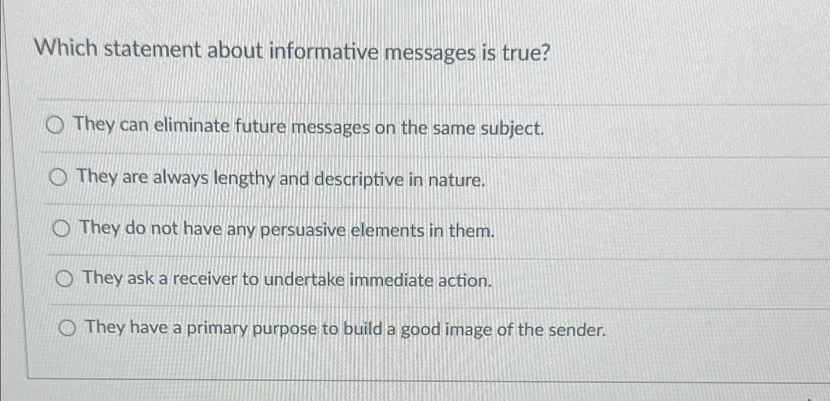  Which statement about informative messages is true? They can eliminate future