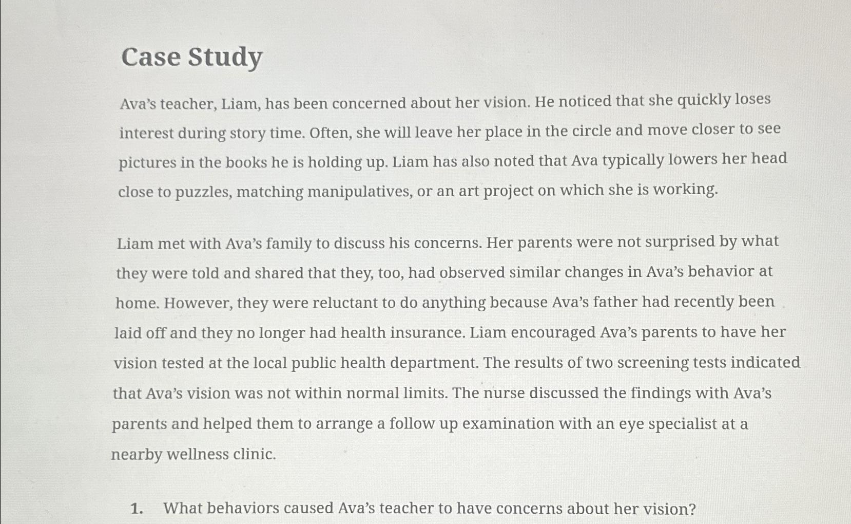  Case Study Ava's teacher, Liam, has been concerned about her vision.