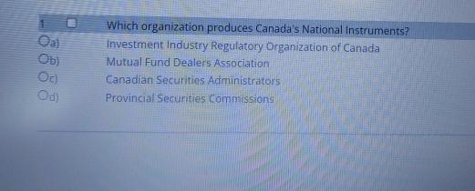  Pal b)20 E) Which organization produces Canada's National instruments? Investment Industry
