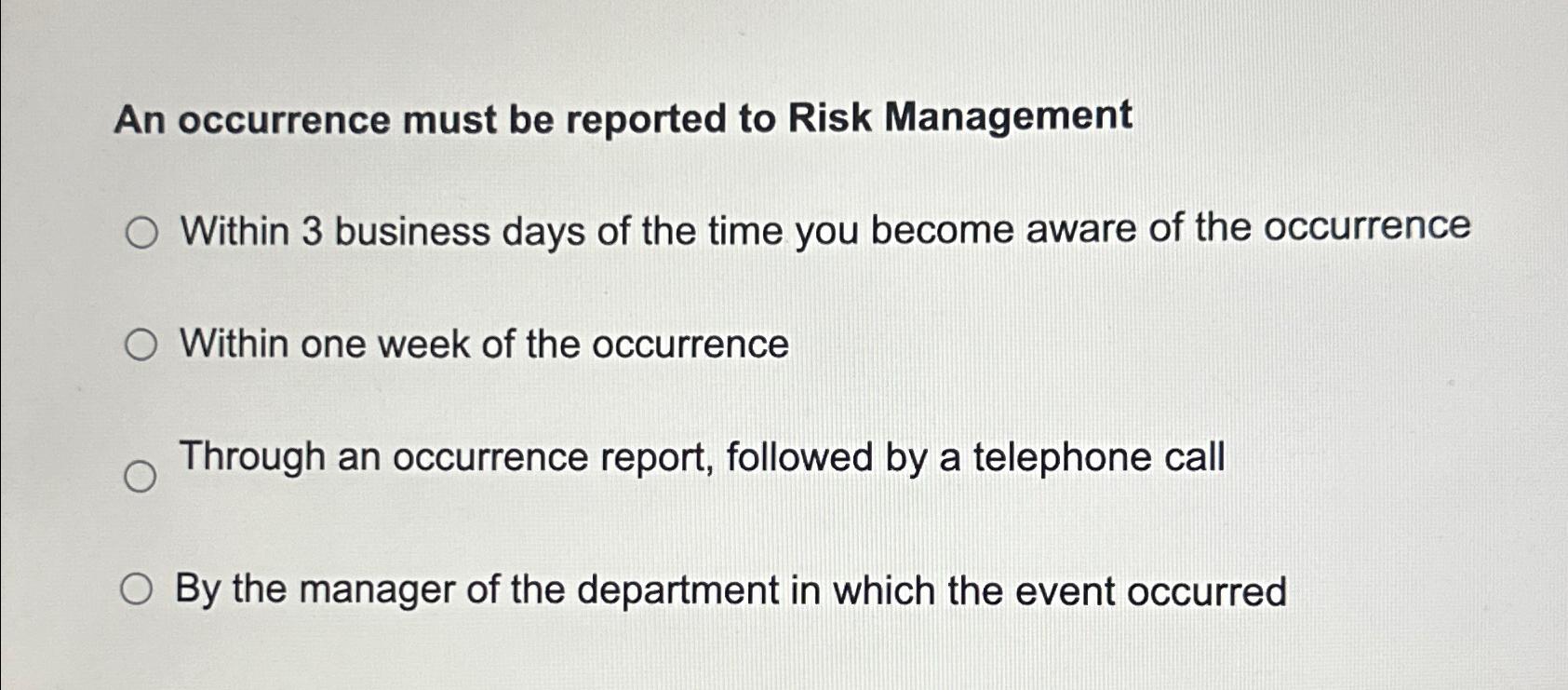  An occurrence must be reported to Risk Management Within 3 business