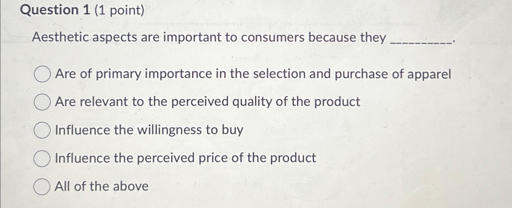  Question 1(1 point) Aesthetic aspects are important to consumers because they