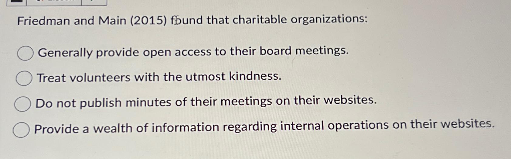  Friedman and Main (2015) found that charitable organizations: Generally provide open