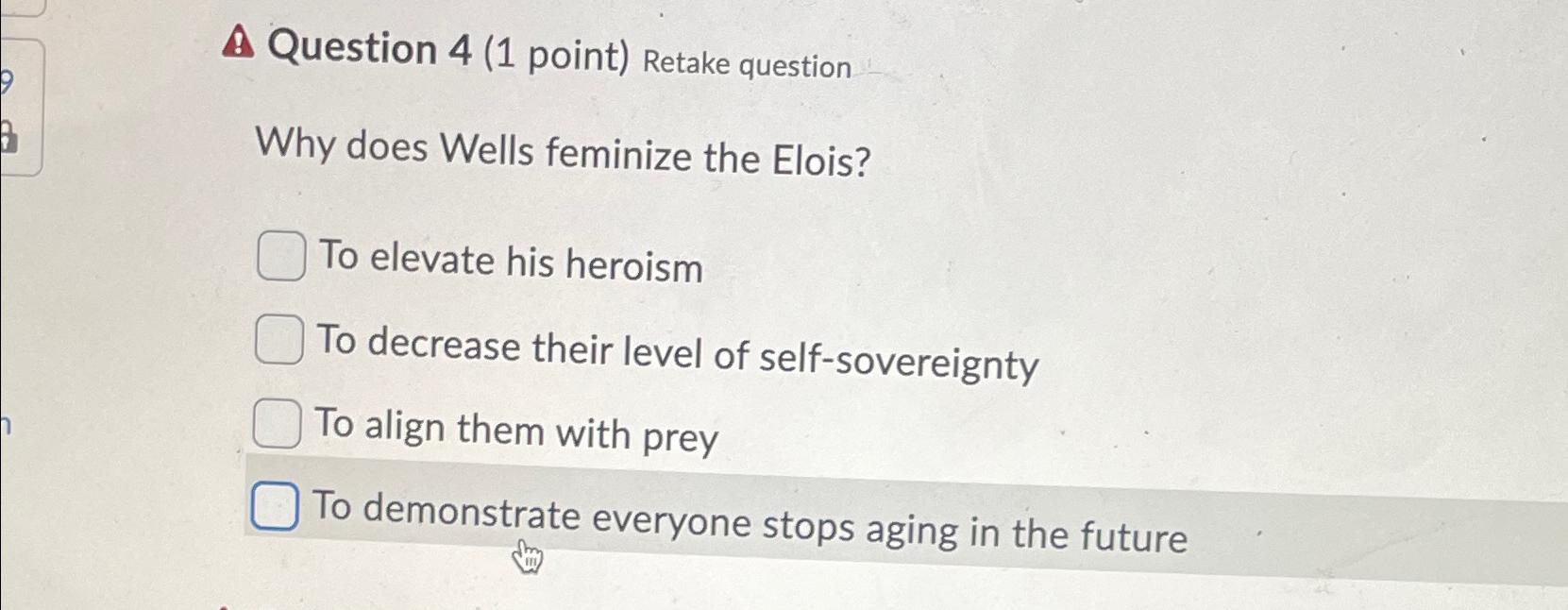  A Question 4(1 point) Retake question Why does Wells feminize the