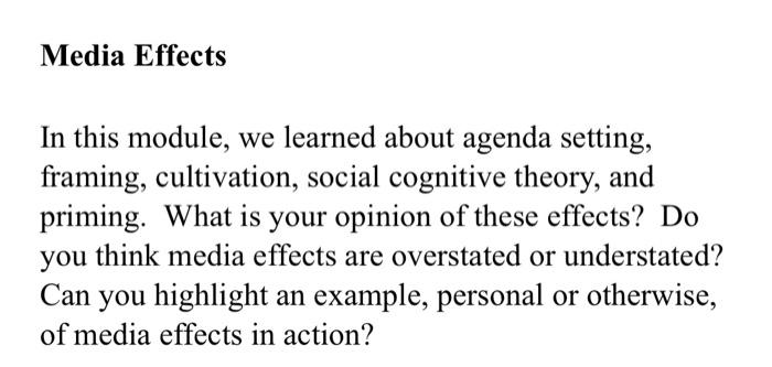  Media Effects In this module, we learned about agenda setting, framing,