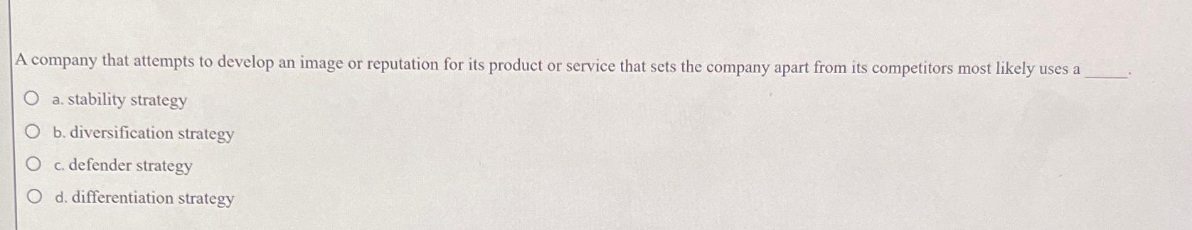  A company that attempts to develop an image or reputation for