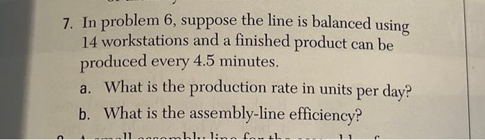  7. In problem 6, suppose the line is balanced using 14