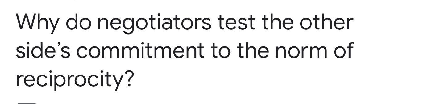  Why do negotiators test the other side's commitment to the norm