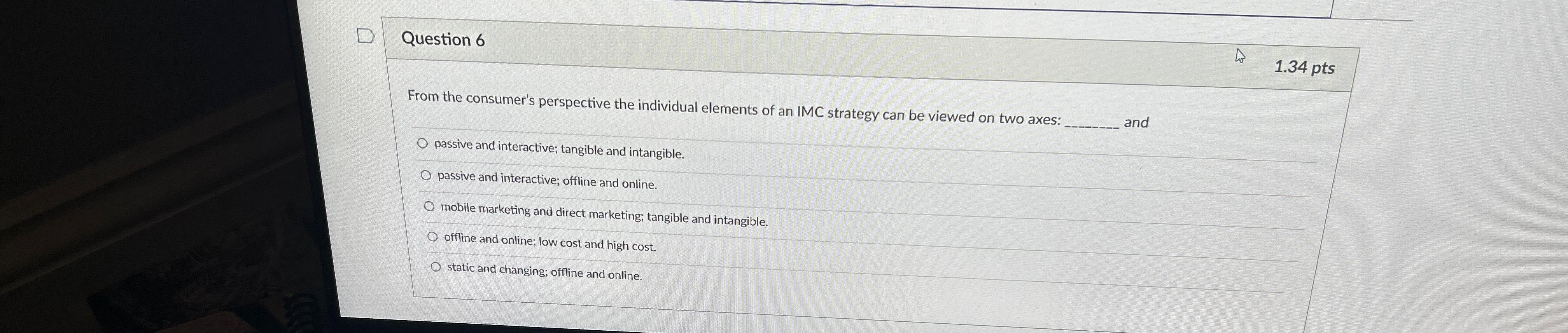  Question 6 1.34 pts From the consumer's perspective the individual elements