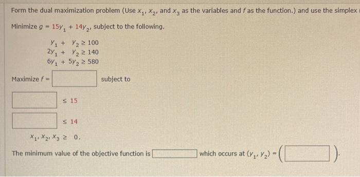  Form the dual maximization problem (Use x1,x2, and x3 as the