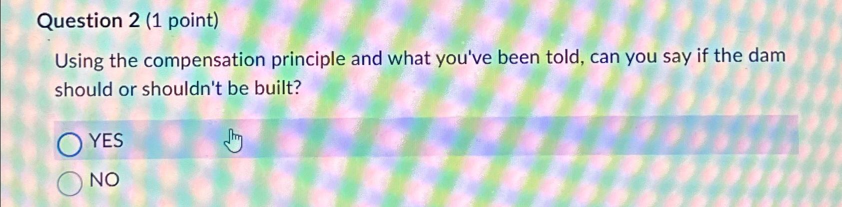  Question 2(1 point) Using the compensation principle and what you've been
