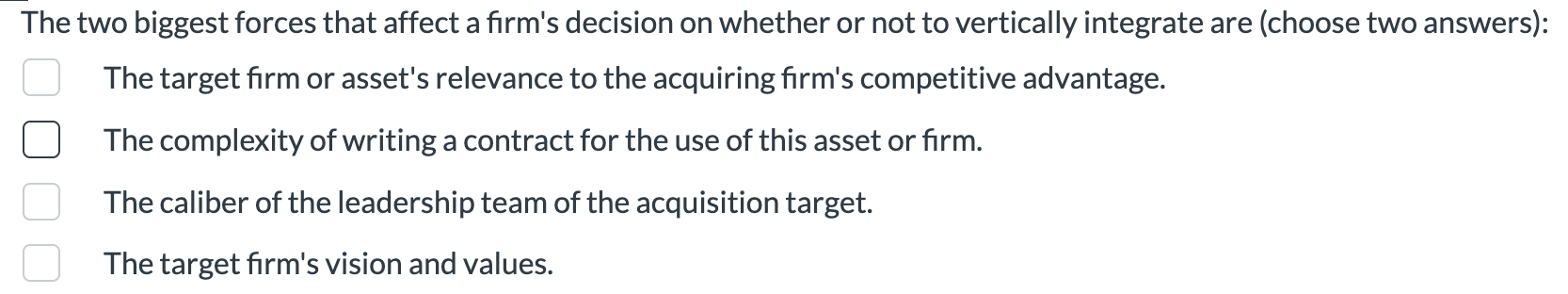  The two biggest forces that affect a firm's decision on whether