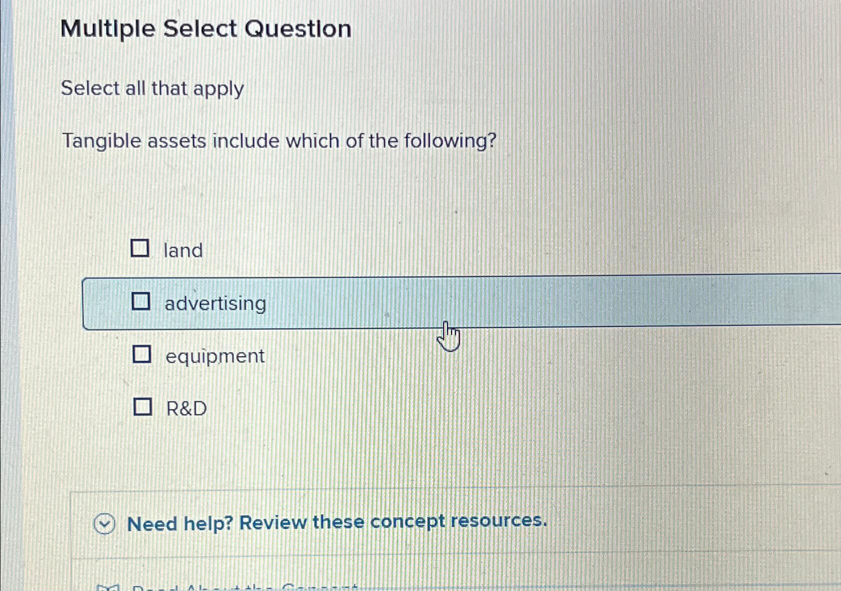  Multiple Select Question Select all that apply Tangible assets include which