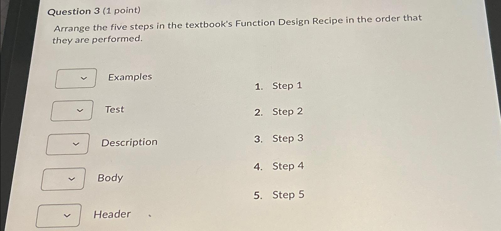  Question 3(1 point) Arrange the five steps in the textbook's Function