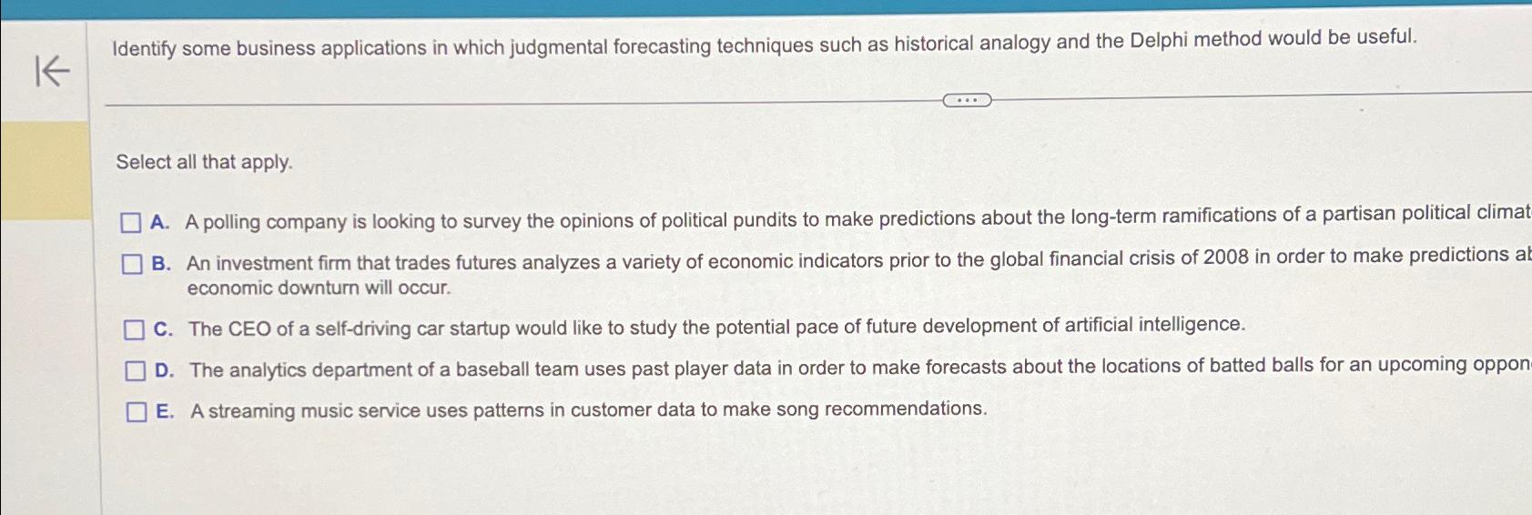  Identify some business applications in which judgmental forecasting techniques such as