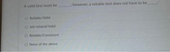  A valid test must be however, a reliable test does not