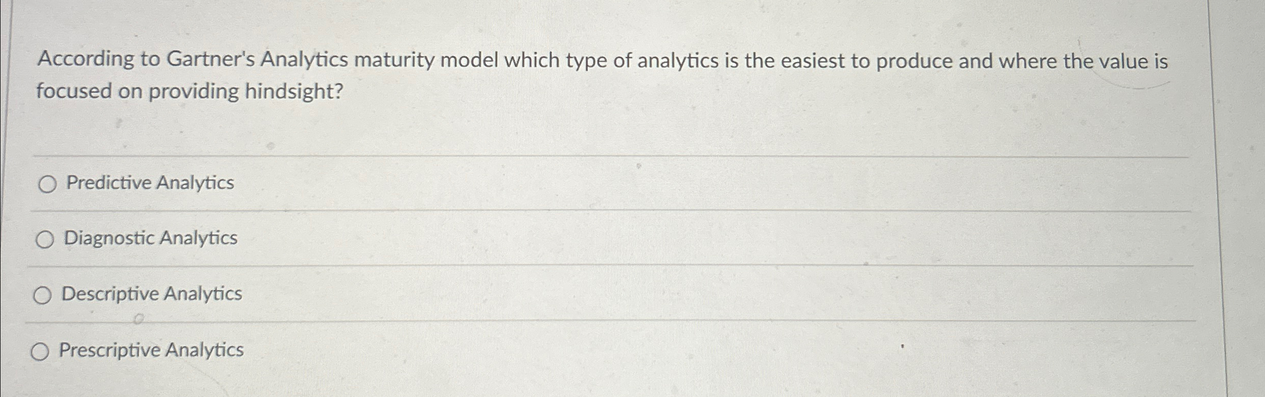  According to Gartner's Analytics maturity model which type of analytics is