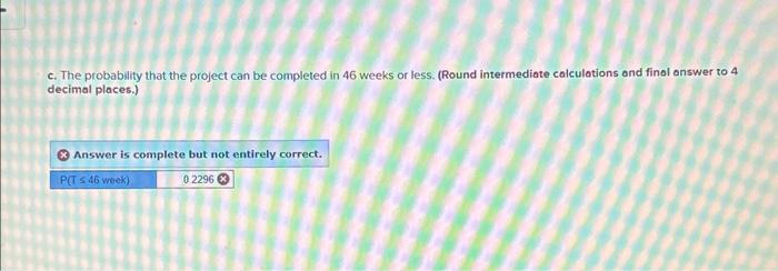 can be completed in 46 weeks or less. (Round intermediate colculations ond