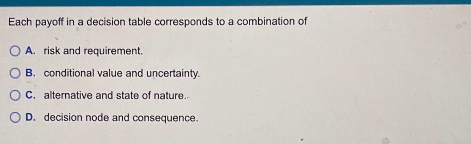  Each payoff in a decision table corresponds to a combination of