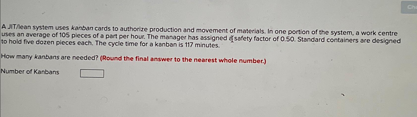  A JIT/lean system uses kanban cards to authorize production and movement