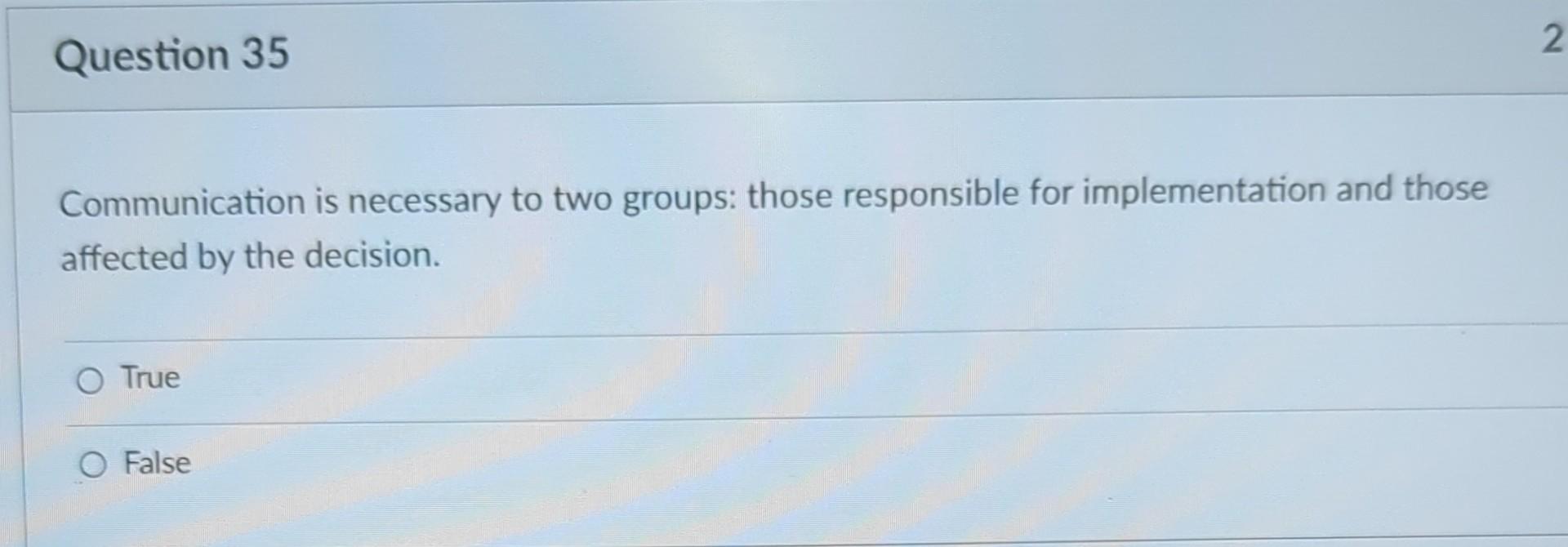  Communication is necessary to two groups: those responsible for implementation and