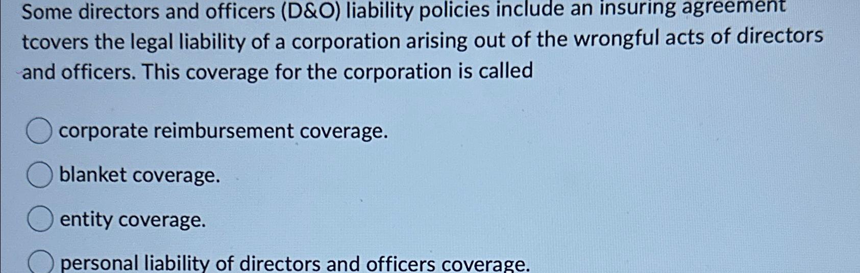  Some directors and officers (D&O) liability policies include an insuring agreement