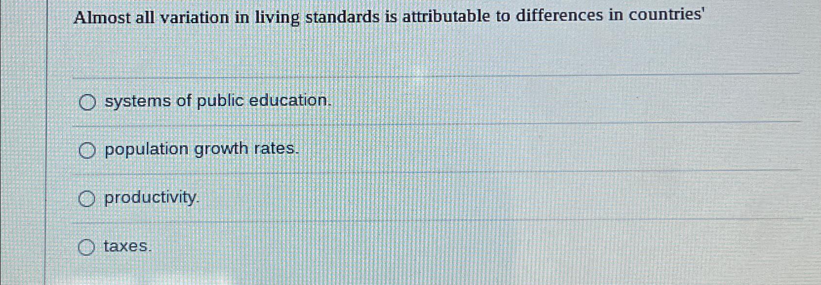  Almost all variation in living standards is attributable to differences in