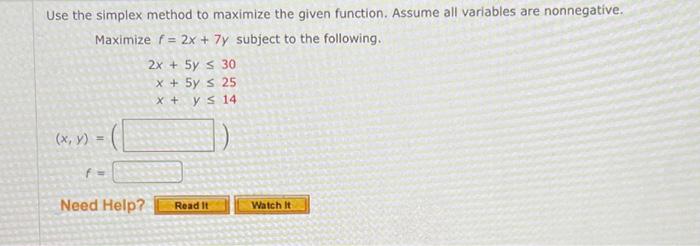  Jse the simplex method to maximize the given function. Assume all