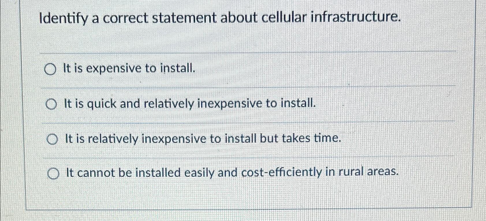  Identify a correct statement about cellular infrastructure. It is expensive to