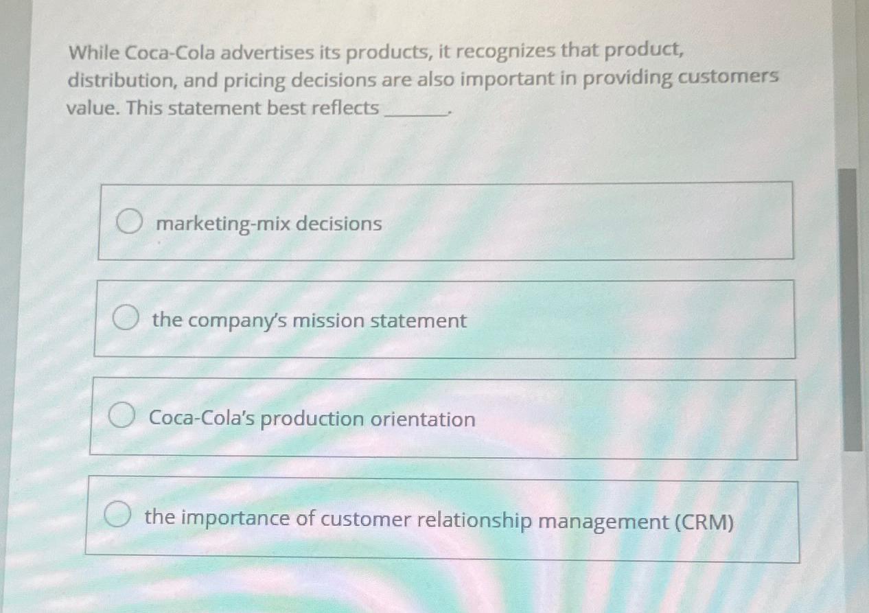  While Coca-Cola advertises its products, it recognizes that product, distribution, and