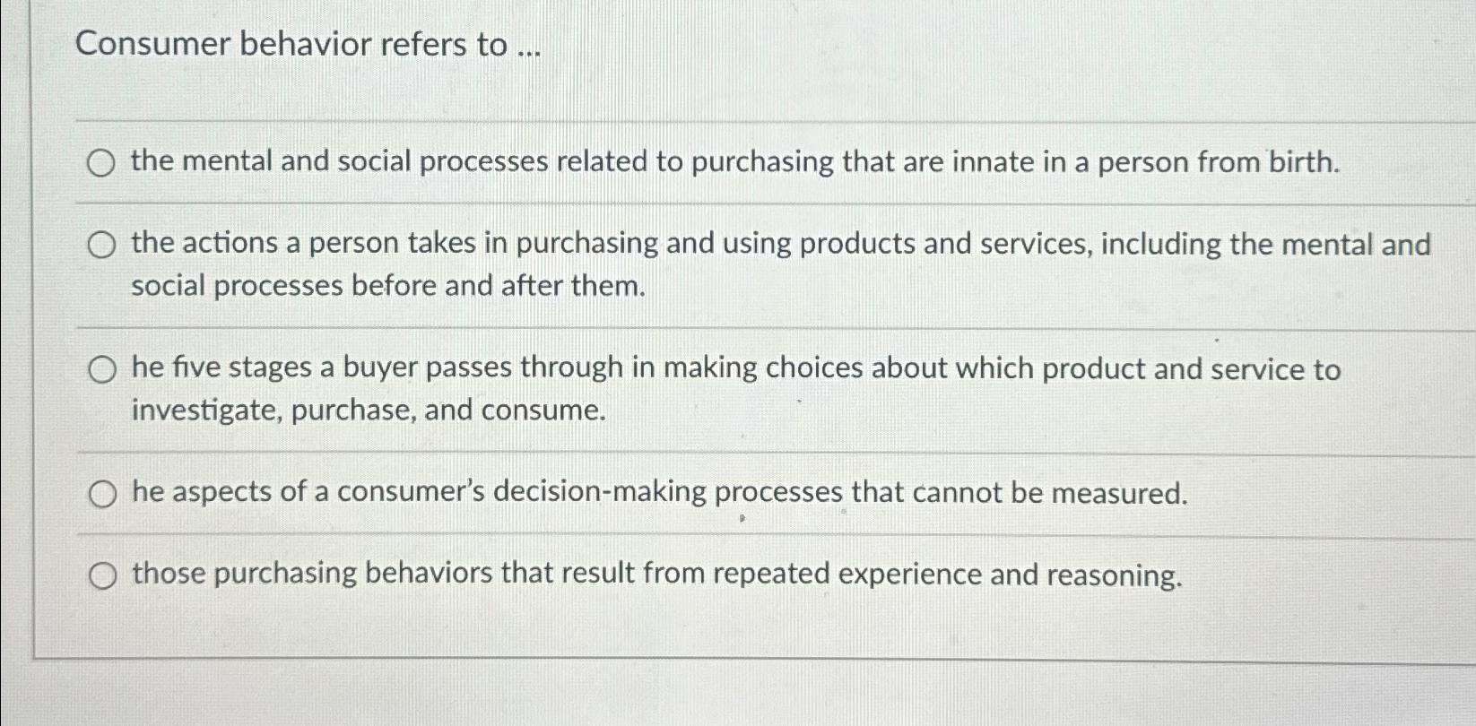 Consumer behavior refers to ... the mental and social processes related