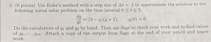 please help show your work please 3. (6 points) Use Euler's method