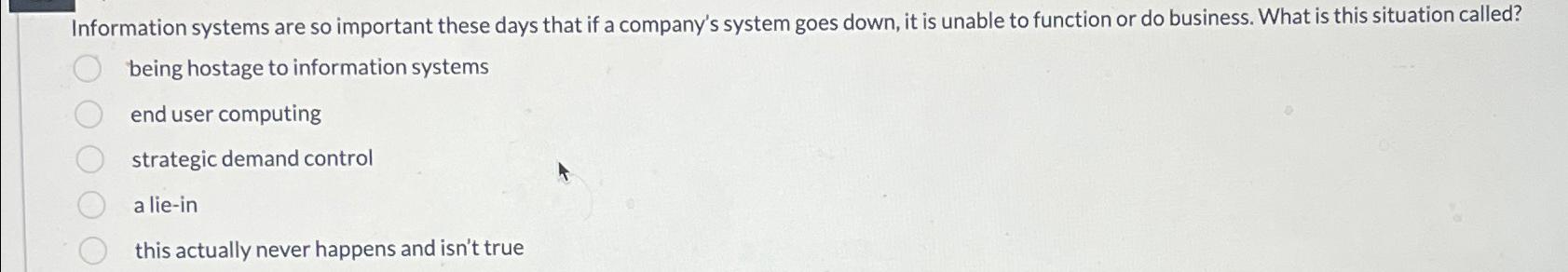  Information systems are so important these days that if a company's